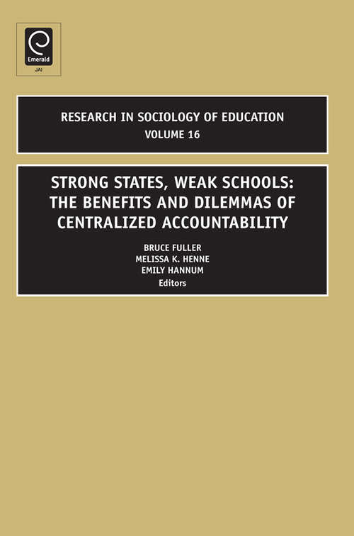 Book cover of Strong States, Weak Schools: The Benefits and Dilemmas of Centralized Accountability (Research in the Sociology of Education #16)
