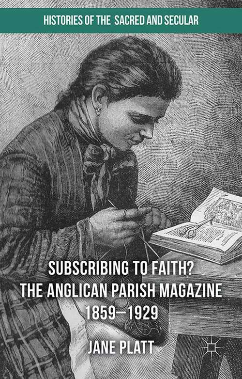 Book cover of Suscribing to Faith? The Anglican Parish Magazine 1859-1929 (2015) (Histories of the Sacred and Secular, 1700-2000)