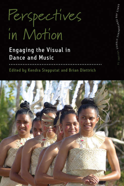 Book cover of Perspectives in Motion: Engaging the Visual in Dance and Music (Dance and Performance Studies #15)