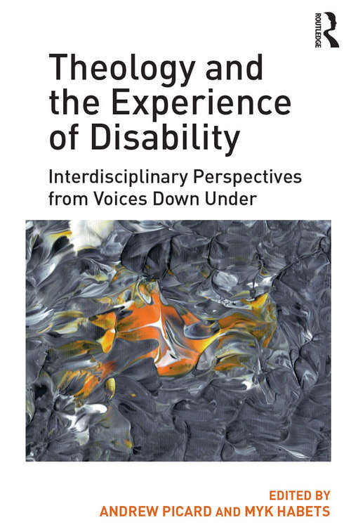 Book cover of Theology and the Experience of Disability: Interdisciplinary Perspectives from Voices Down Under