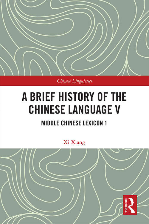 Book cover of A Brief History of the Chinese Language V: Middle Chinese Lexicon 1 (Chinese Linguistics)