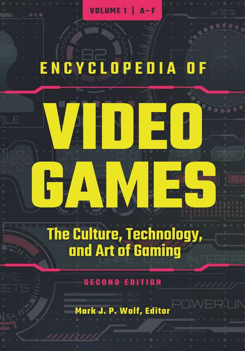 Book cover of Encyclopedia of Video Games [3 volumes]: The Culture, Technology, and Art of Gaming [3 volumes]