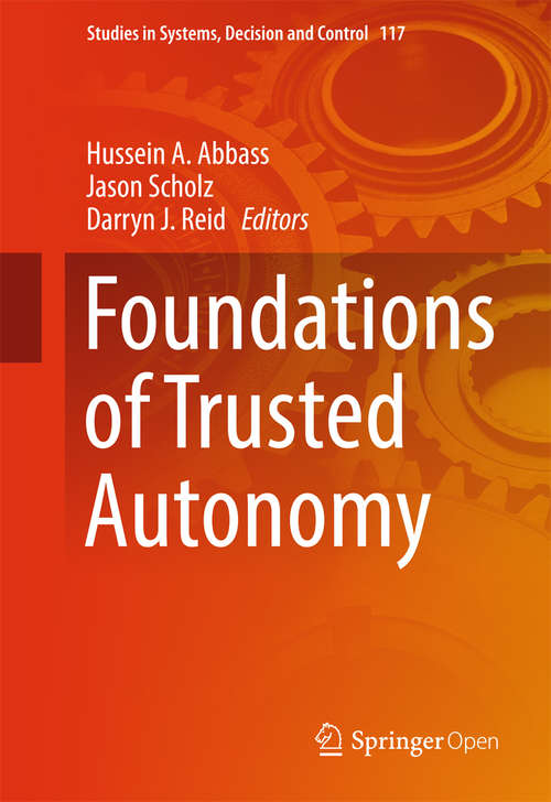 Book cover of Foundations of Trusted Autonomy (Studies in Systems, Decision and Control #117)