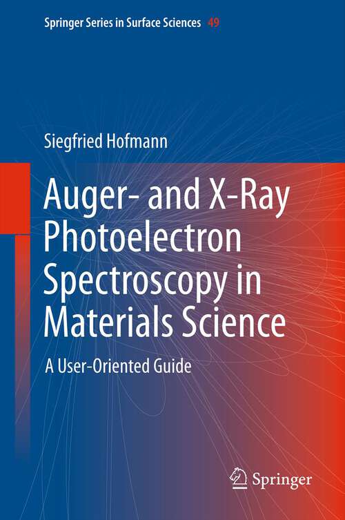 Book cover of Auger- and X-Ray Photoelectron Spectroscopy in Materials Science: A User-Oriented Guide (2013) (Springer Series in Surface Sciences #49)