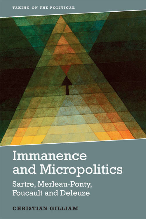 Book cover of Immanence and Micropolitics: Sartre, Merleau-Ponty, Foucault and Deleuze (Taking on the Political)