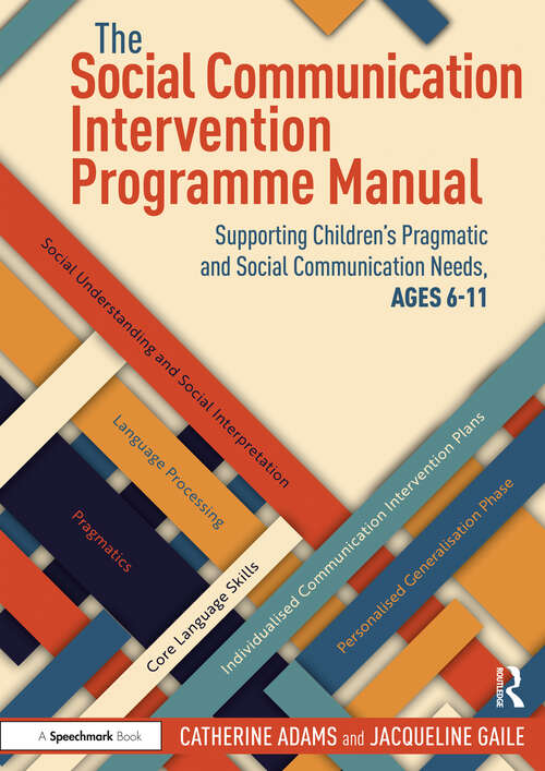 Book cover of The Social Communication Intervention Programme Manual: Supporting Children's Pragmatic and Social Communication Needs, Ages 6-11 (The Social Communication Intervention Programme)