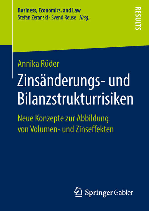 Book cover of Zinsänderungs- und Bilanzstrukturrisiken: Neue Konzepte zur Abbildung von Volumen- und Zinseffekten (1. Aufl. 2019) (Business, Economics, and Law)