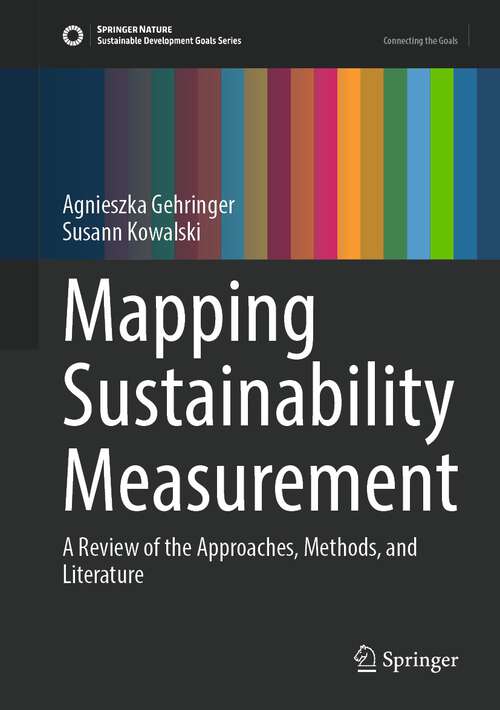 Book cover of Mapping Sustainability Measurement: A Review of the Approaches, Methods, and Literature (1st ed. 2023) (Sustainable Development Goals Series)