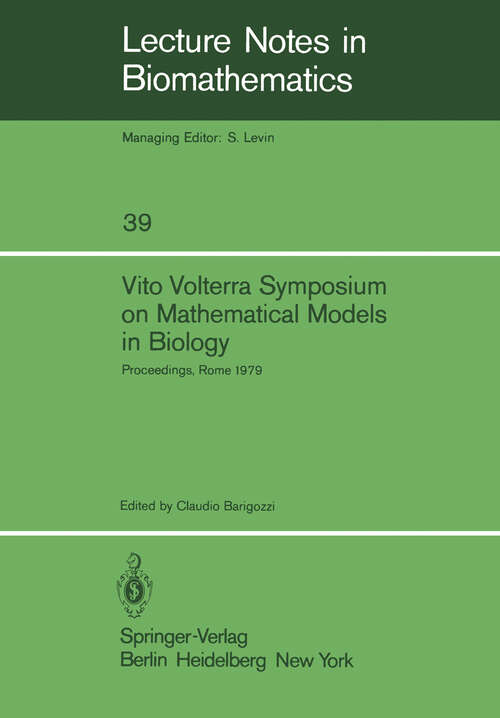 Book cover of Vito Volterra Symposium on Mathematical Models in Biology: Proceedings of a Conference Held at the Centro Linceo Interdisciplinare, Accademia Nazionale dei Lincei, Rome December 17 – 21, 1979 (1980) (Lecture Notes in Biomathematics #39)
