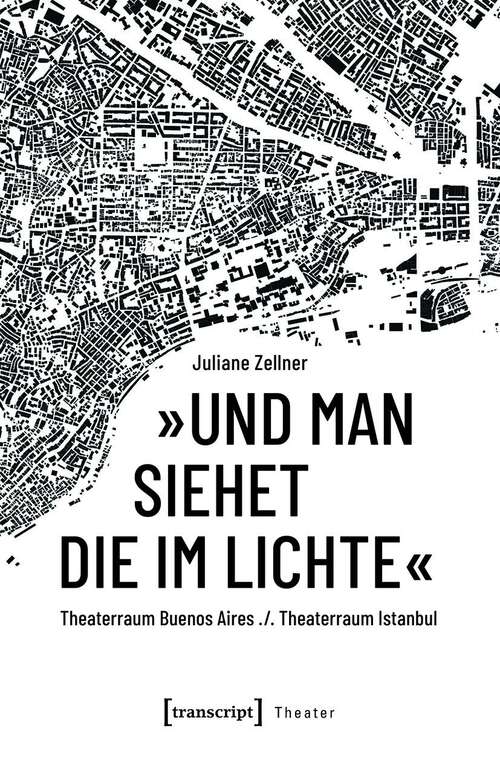 Book cover of »Und man siehet die im Lichte«: Theaterraum Buenos Aires ./. Theaterraum Istanbul (Theater #138)