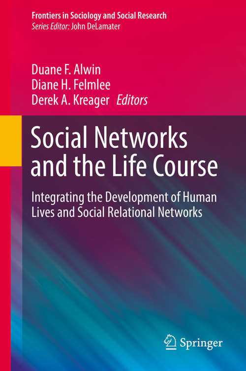 Book cover of Social Networks and the Life Course: Integrating the Development of Human Lives and Social Relational Networks (Frontiers in Sociology and Social Research #2)