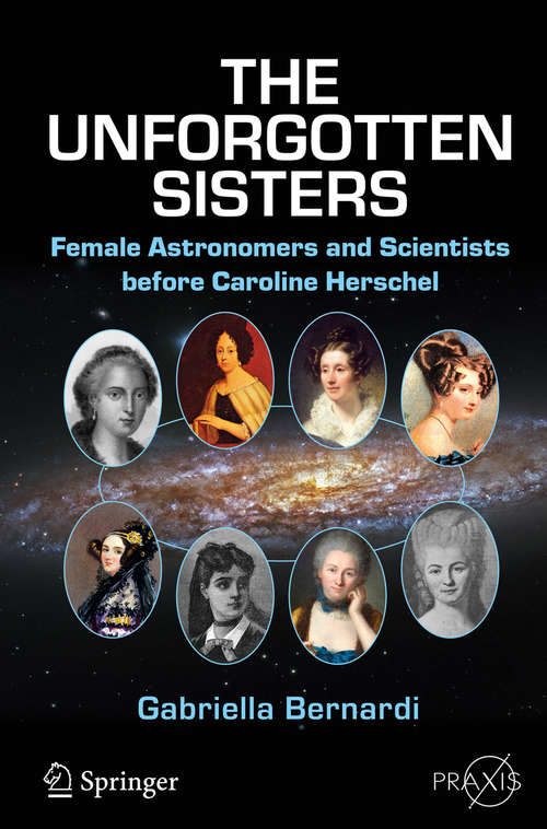Book cover of The Unforgotten Sisters: Female Astronomers and Scientists before Caroline Herschel (1st ed. 2016) (Springer Praxis Books)