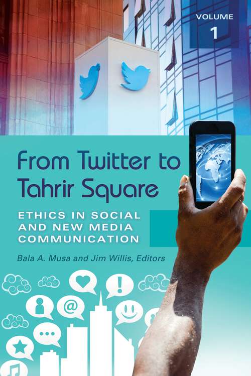 Book cover of From Twitter to Tahrir Square [2 volumes]: Ethics in Social and New Media Communication [2 volumes]
