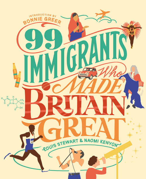 Book cover of 99 Immigrants Who Made Britain Great