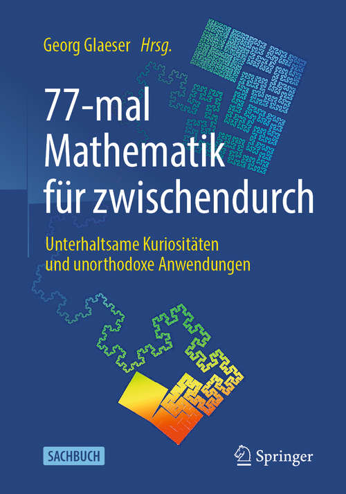 Book cover of 77-mal Mathematik für zwischendurch: Unterhaltsame Kuriositäten und unorthodoxe Anwendungen (1. Aufl. 2020)