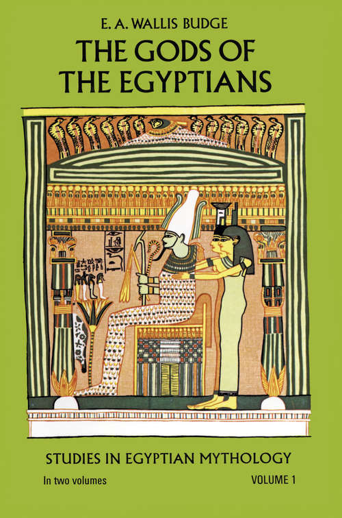 Book cover of The Gods of the Egyptians: Studies in Egyptian Mythology (Egypt Ser.: Vol. 1)