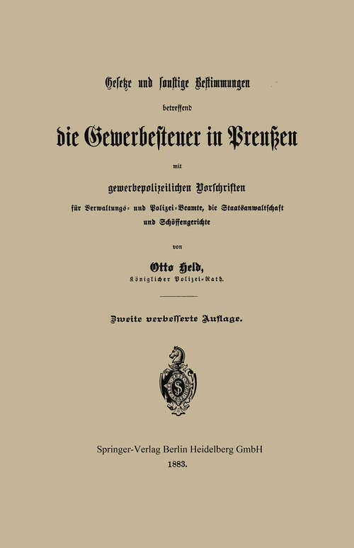 Book cover of Gesetze und sonstige Bestimmungen betreffend die Gewerbesteuer in Preußen mit gewerbepolizeilichen Vorschriften für Verwaltungs- und Polizei-Beamte, die Staatsanwaltschaft und Schöffengerichte (1883)
