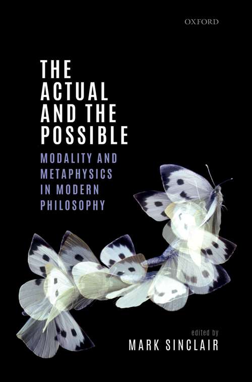 Book cover of The Actual and the Possible: Modality and Metaphysics in Modern Philosophy (Mind Association Occasional Series)