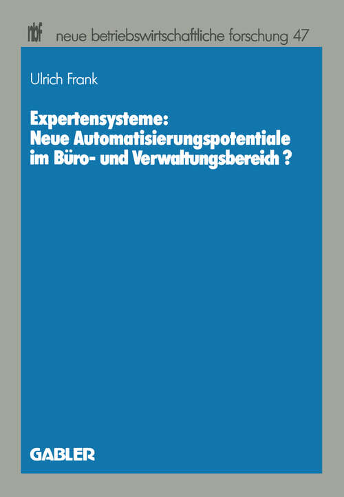 Book cover of Expertensysteme: Neue Automatisierungspotentiale im Büro- und Verwaltungsbereich? (1988) (neue betriebswirtschaftliche forschung (nbf) #47)