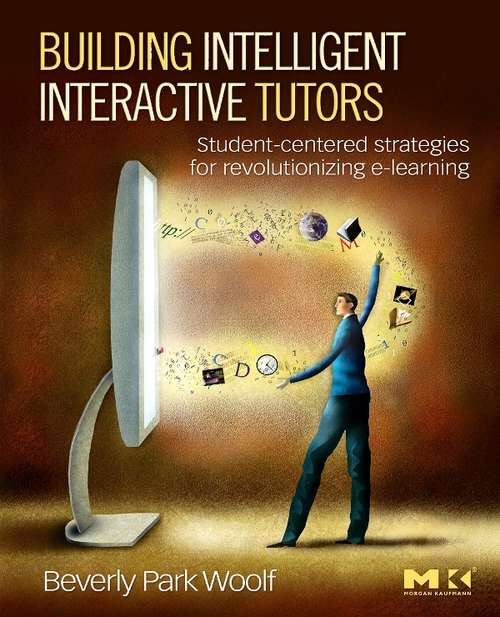 Book cover of Building Intelligent Interactive Tutors: Student-centered Strategies for Revolutionizing E-learning