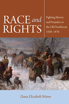 Book cover of Race and Rights: Fighting Slavery and Prejudice in the Old Northwest, 1830–1870