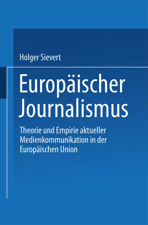 Book cover of Europäischer Journalismus: Theorie und Empirie aktueller Medienkommunikation in der Europäischen Union (1998)