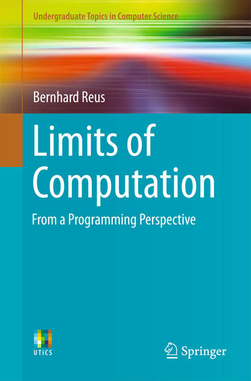 Book cover of Limits of Computation: From a Programming Perspective (1st ed. 2016) (Undergraduate Topics in Computer Science #0)