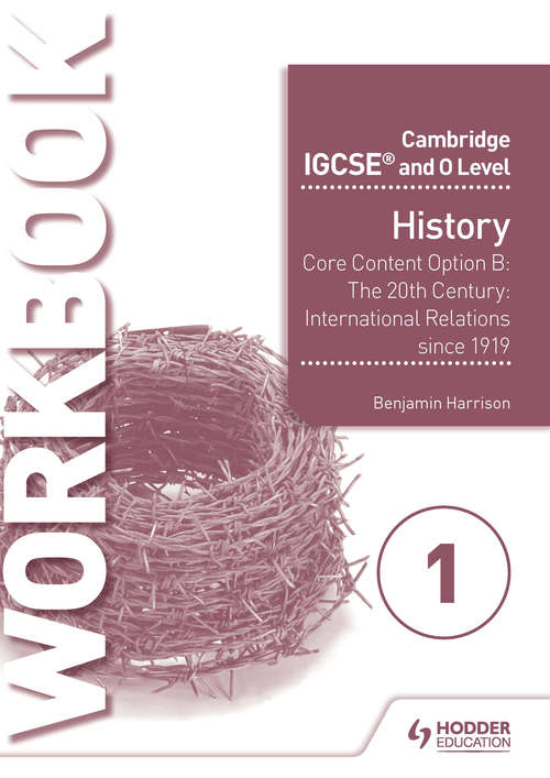 Book cover of Cambridge IGCSE and O Level History Workbook 1 : Core content Option B: The 20th century: International Relations since 1919 (PDF)