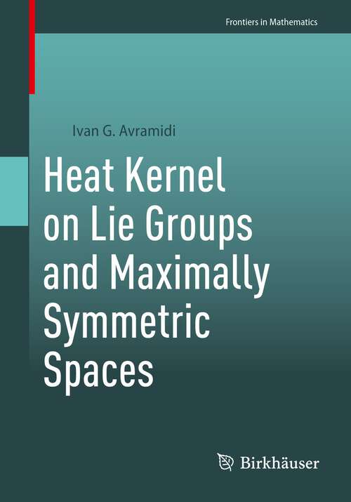 Book cover of Heat Kernel on Lie Groups and Maximally Symmetric Spaces (1st ed. 2023) (Frontiers in Mathematics)