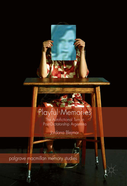 Book cover of Playful Memories: The Autofictional Turn in Post-Dictatorship Argentina (1st ed. 2016) (Palgrave Macmillan Memory Studies)