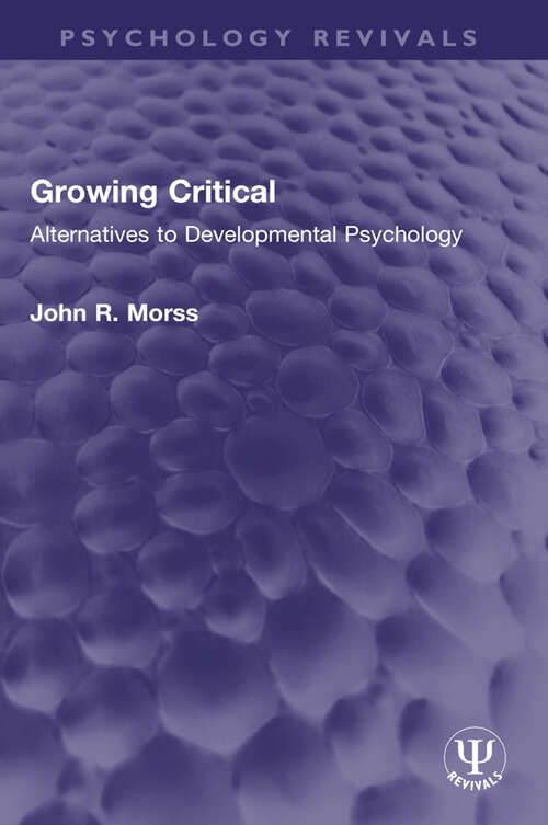 Book cover of Growing Critical: Alternatives to Developmental Psychology (Psychology Revivals)