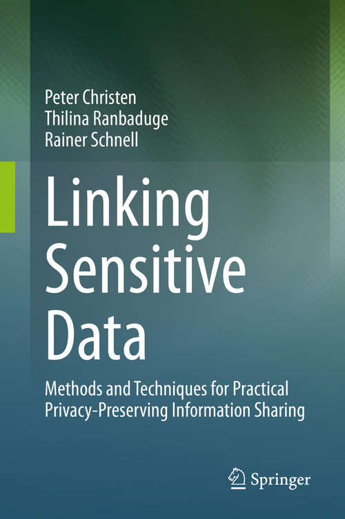 Book cover of Linking Sensitive Data: Methods and Techniques for Practical Privacy-Preserving Information Sharing (1st ed. 2020)