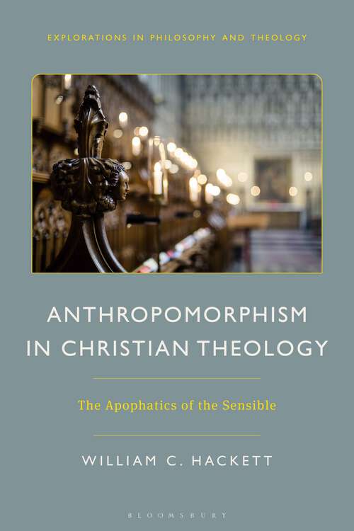 Book cover of Anthropomorphism in Christian Theology: The Apophatics of the Sensible (Explorations in Philosophy and Theology)