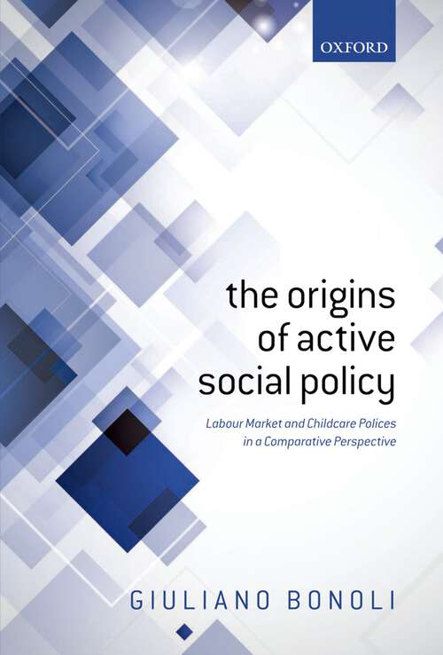 Book cover of The Origins Of Active Social Policy: Labour Market And Childcare Policies In A Comparative Perspective