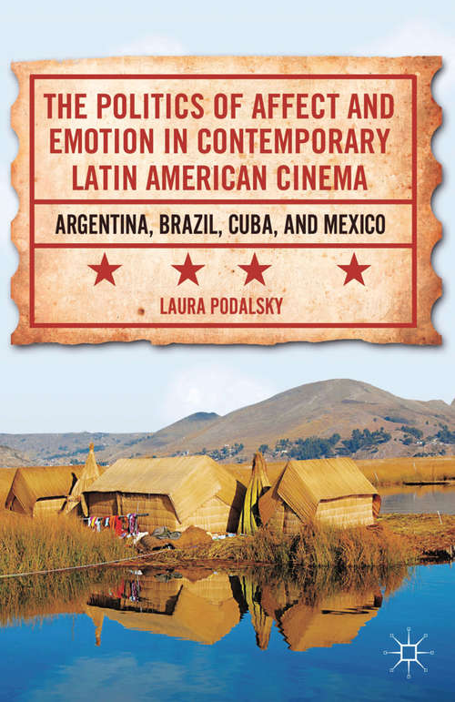 Book cover of The Politics of Affect and Emotion in Contemporary Latin American Cinema: Argentina, Brazil, Cuba, and Mexico (2011)
