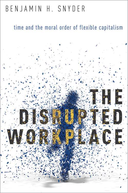 Book cover of DISRUPTIVE WORKPLACE C: Time and the Moral Order of Flexible Capitalism