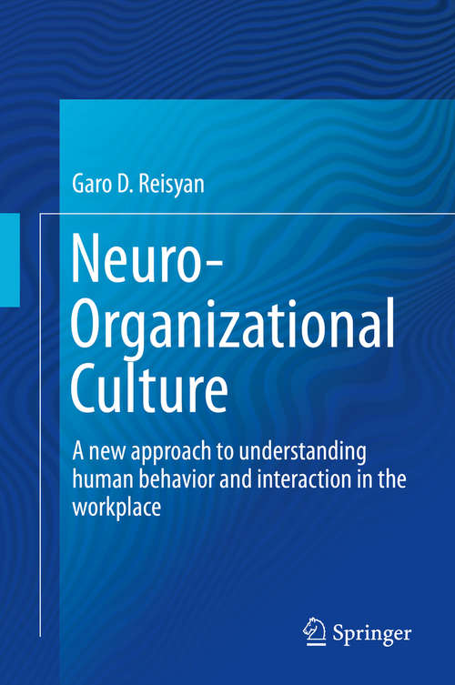 Book cover of Neuro-Organizational Culture: A new approach to understanding human behavior and interaction in the workplace (1st ed. 2016)