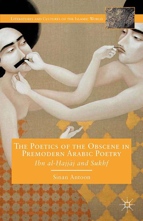 Book cover of The Poetics of the Obscene in Premodern Arabic Poetry: Ibn al-?ajj?j and Sukhf (2014) (Literatures and Cultures of the Islamic World)