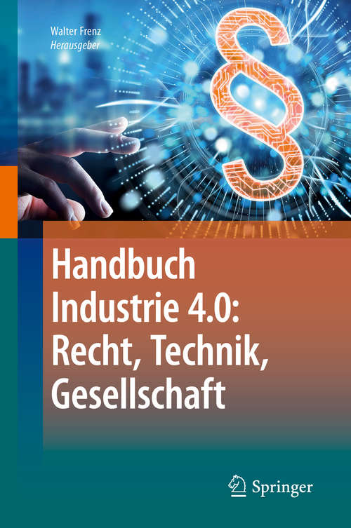 Book cover of Handbuch Industrie 4.0: Recht, Technik, Gesellschaft (1. Aufl. 2020)