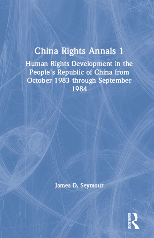 Book cover of China Rights Annals: Human Rights Development in the People's Republic of China from October 1983 Through September 1984