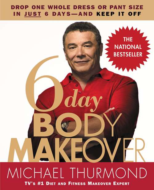 Book cover of 6-Day Body Makeover: Drop One Whole Dress or Pant Size in Just 6 Days--and Keep It Off