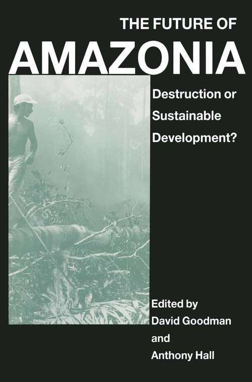 Book cover of The Future of Amazonia: Destruction or Sustainable Development? (1st ed. 1990)