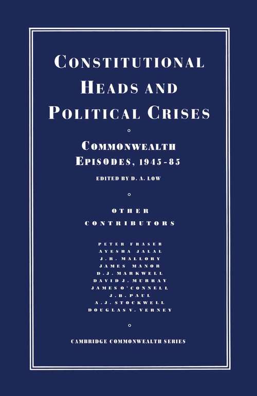 Book cover of Constitutional Heads and Political Crises: Commonwealth Episodes, 1945-85 (1st ed. 1988) (Cambridge Commonwealth Series)