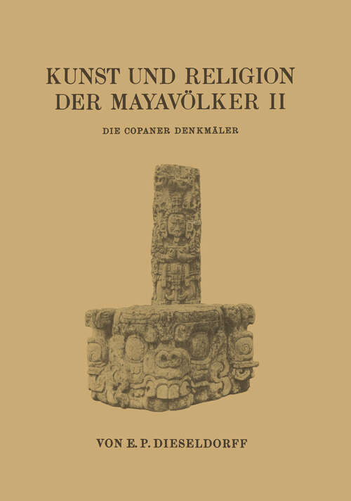 Book cover of Kunst und Religion der Mayavölker II: Die Copaner Denkmäler (1931)