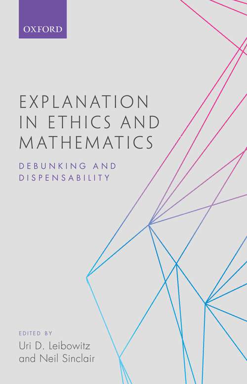 Book cover of Explanation in Ethics and Mathematics: Debunking and Dispensability