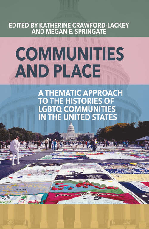 Book cover of Communities and Place: A Thematic Approach to the Histories of LGBTQ Communities in the United States