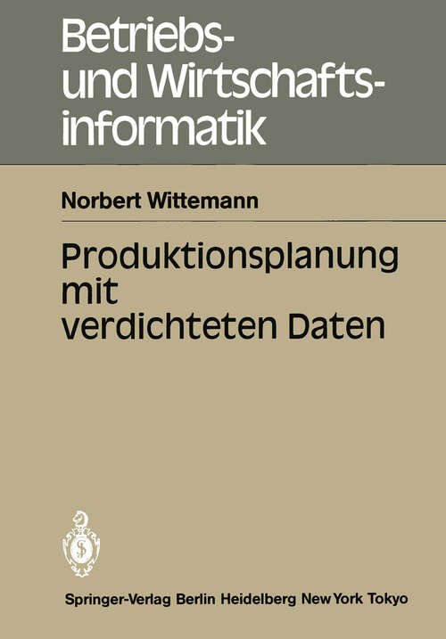 Book cover of Produktionsplanung mit verdichteten Daten (1985) (Betriebs- und Wirtschaftsinformatik #14)