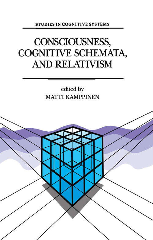 Book cover of Consciousness, Cognitive Schemata, and Relativism: Multidisciplinary Explorations in Cognitive Science (1993) (Studies in Cognitive Systems #15)