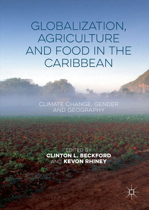 Book cover of Globalization, Agriculture and Food in the Caribbean: Climate Change, Gender and Geography (1st ed. 2016)