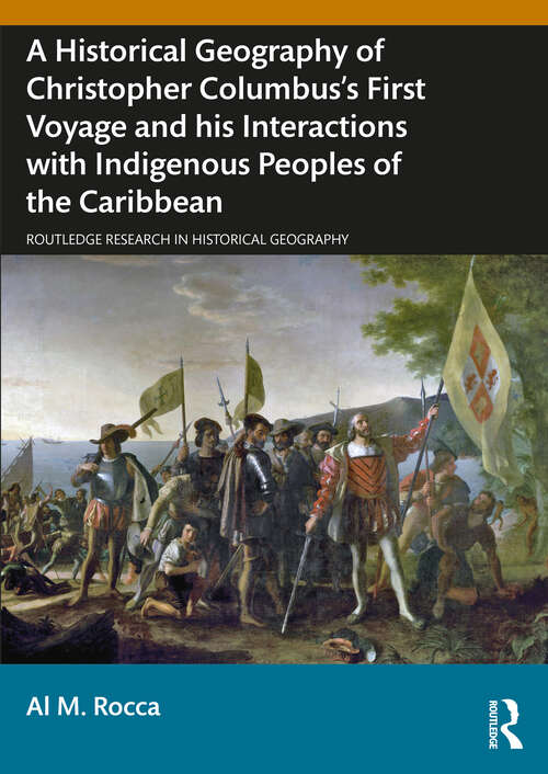 Book cover of A Historical Geography of Christopher Columbus’s First Voyage and his Interactions with Indigenous Peoples of the Caribbean (Routledge Research in Historical Geography)